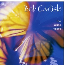 Bob Carlisle - Allies Years