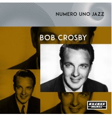 Bob Crosby - Numero Uno Jazz