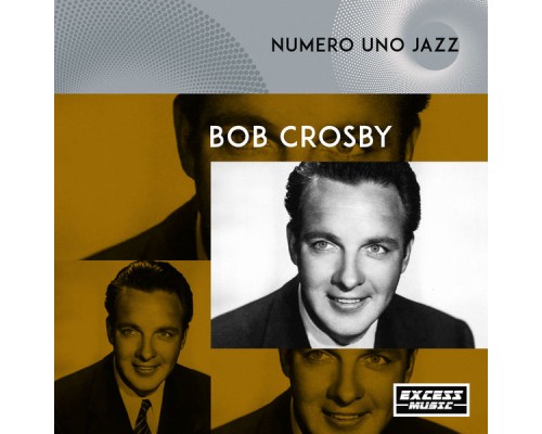 Bob Crosby - Numero Uno Jazz