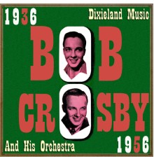 Bob Crosby - Dixieland Music, 1936 - 1956