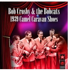 Bob Crosby & The Bobcats - 1939 Camel Caravan Shoes