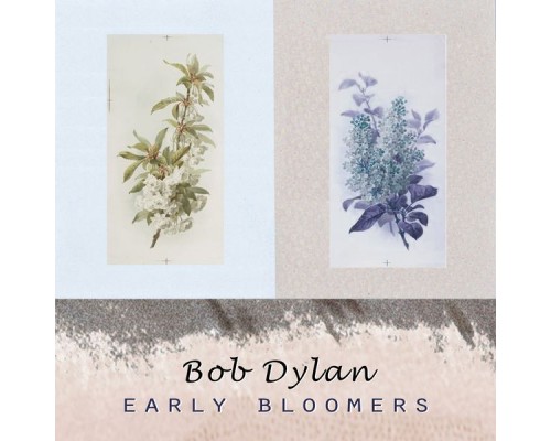 Bob Dylan - Early Bloomers