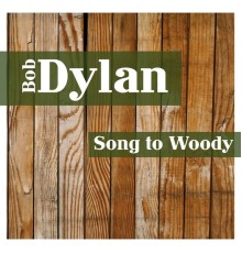 Bob Dylan - Song to Woody