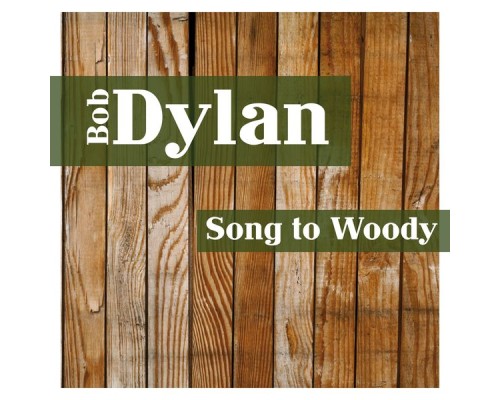 Bob Dylan - Song to Woody