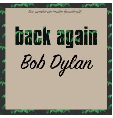 Bob Dylan - Back Again