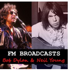 Bob Dylan and Neil Young - FM Broadcasts Bob Dylan & Neil Young (Live)