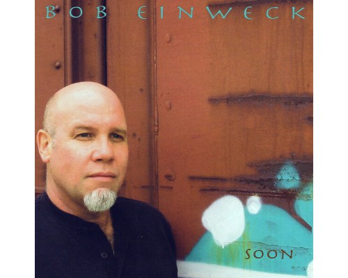 Bob Einweck - Soon