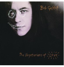 Bob Geldof - Vegetarians Of Love