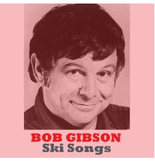 Bob Gibson - Ski Songs