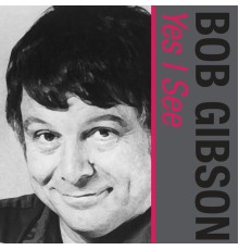 Bob Gibson - Yes I See