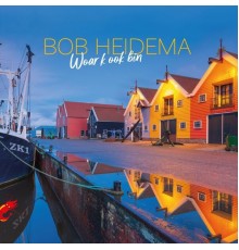 Bob Heidema - Woar K Ook Bin