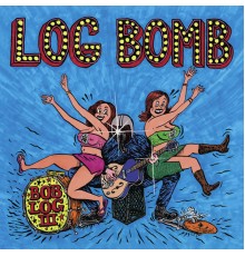 Bob Log III - Log Bomb