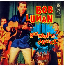 Bob Luman - Rockabilly Classics