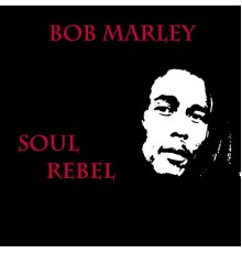 Bob Marley - Soul Rebel