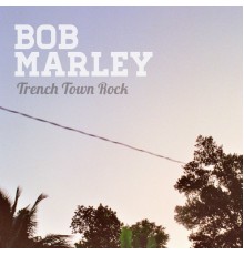 Bob Marley - Trenchtown Rock