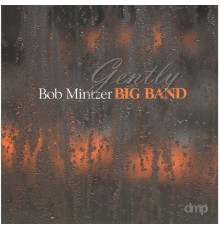 Bob Mintzer Big Band - Gently