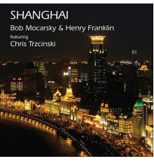 Bob Mocarsky & Henry Franklin - Shanghai