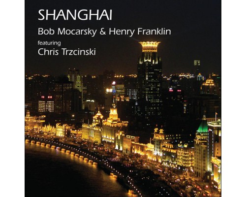 Bob Mocarsky & Henry Franklin - Shanghai