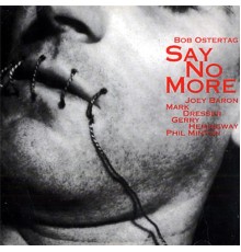 Bob Ostertag - Say No More, Vol. 1