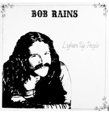 Bob Rains - Lighten Up People