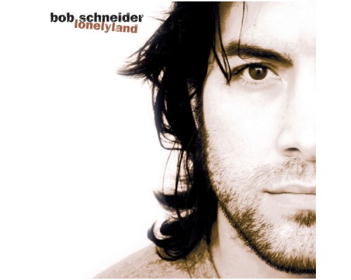 Bob Schneider - Lonelyland