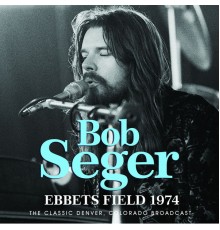 Bob Seger - Ebbets Field 1974