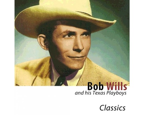 Bob Wills - Classics (Remastered)