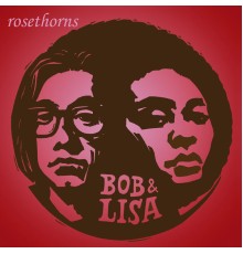 Bob & Lisa - Rosethorns