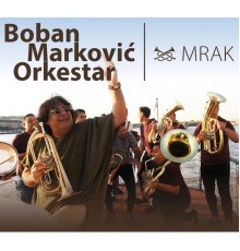 Boban Markovic Orkestar - Mrak