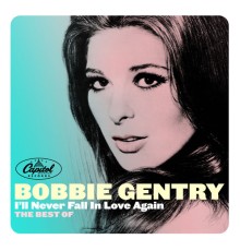Bobbie Gentry - I'll Never Fall In Love Again: The Best Of