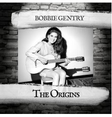 Bobbie Gentry - The Origins