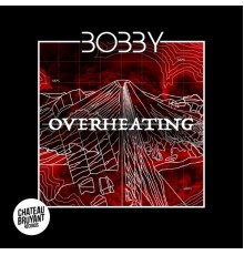 Bobby - Overheating