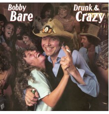 Bobby Bare - Drunk & Crazy