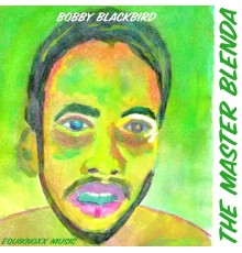 Bobby Blackbird - The Master Blenda