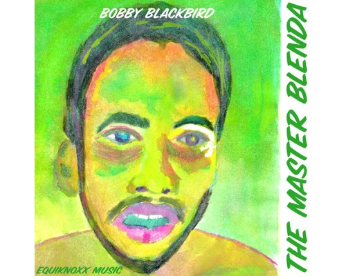 Bobby Blackbird - The Master Blenda