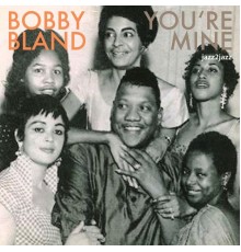 Bobby Bland - You're Mine - Summertime Blues