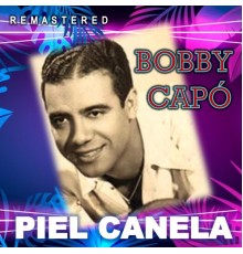 Bobby Capo - Piel Canela  (Remastered)