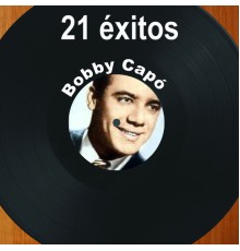 Bobby Capo - 21 Éxitos: Bobby Capó