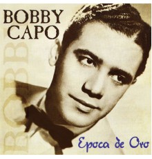 Bobby Capo - Época De Oro