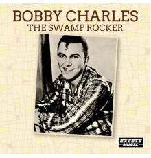 Bobby Charles - The Swamp Rocker