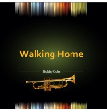 Bobby Cole - Walking Home