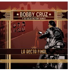 Bobby Cruz & Salsa Factory Bunch - Salsa Factory Bunch: La Recta Final