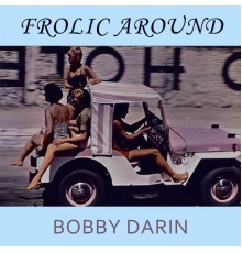 Bobby Darin - Frolic Around