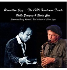 Bobby Enriquez & Richie Cole - Hawaiian Jazz: The 1980 Bandroom Tracks (feat. Benny Rietveld & Noel Okimoto)