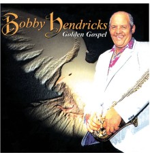 Bobby Hendricks - Gospel Hits