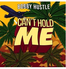 Bobby Hustle - Cant Hold Me