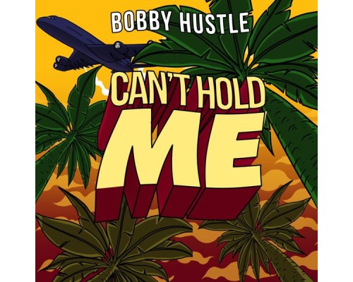 Bobby Hustle - Cant Hold Me