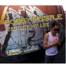 Bobby Hustle - Protect My Life