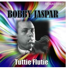 Bobby Jaspar - Tuttie Flutie  (Remastered)