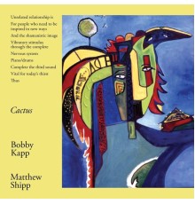 Bobby Kapp & Matthew Shipp - Cactus